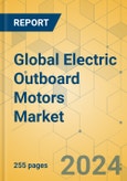 Global Electric Outboard Motors Market - Outlook & Forecast 2024-2029- Product Image