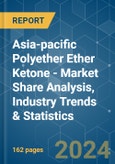 Asia-pacific Polyether Ether Ketone (PEEK) - Market Share Analysis, Industry Trends & Statistics, Growth Forecasts 2017 - 2029- Product Image