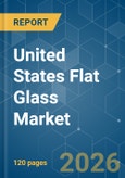 United States Flat Glass - Market Share Analysis, Industry Trends & Statistics, Growth Forecasts (2026-2031)- Product Image