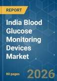 India Blood Glucose Monitoring Devices - Market Share Analysis, Industry Trends & Statistics, Growth Forecasts (2026-2031)- Product Image