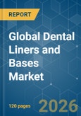 Global Dental Liners and Bases - Market Share Analysis, Industry Trends & Statistics, Growth Forecasts (2026-2031)- Product Image