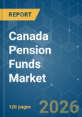 Canada Pension Funds - Market Share Analysis, Industry Trends & Statistics, Growth Forecasts (2026-2031)- Product Image