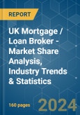 UK Mortgage / Loan Broker - Market Share Analysis, Industry Trends & Statistics, Growth Forecasts 2019 - 2029- Product Image
