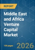 Middle East and Africa Venture Capital - Market Share Analysis, Industry Trends & Statistics, Growth Forecasts (2026-2031)- Product Image