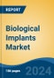 Biological Implants Market - Global Industry Size, Share, Trends, Opportunity, & Forecast 2018-2028 - Product Image