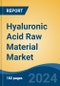 Hyaluronic Acid Raw Material Market - Global Industry Size, Share, Trends, Opportunity, & Forecast 2018-2028 - Product Image