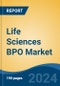 Life Sciences BPO Market - Global Industry Size, Share, Trends, Opportunity, & Forecast 2018-2028 - Product Image