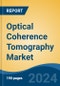 Optical Coherence Tomography Market - Global Industry Size, Share, Trends, Opportunity, & Forecast 2018-2028 - Product Image