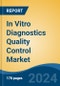 In Vitro Diagnostics Quality Control Market - Global Industry Size, Share, Trends, Opportunity, & Forecast 2018-2028 - Product Image