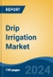 Drip Irrigation Market - Global Industry Size, Share, Trends, Opportunity, & Forecast 2018-2028 - Product Image