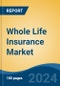 Whole Life Insurance Market - Global Industry Size, Share, Trends, Opportunity, & Forecast 2019-2029 - Product Image