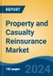 Property and Casualty Reinsurance Market - Global Industry Size, Share, Trends, Opportunity, & Forecast 2018-2028 - Product Image