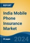 India Mobile Phone Insurance Market, By Region, By Competition Forecast & Opportunities, 2019-2029 - Product Image
