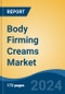 Body Firming Creams Market - Global Industry Size, Share, Trends, Opportunity, & Forecast 2018-2028 - Product Image