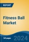 Fitness Ball Market - Global Industry Size, Share, Trends, Opportunity, & Forecast 2018-2028 - Product Image