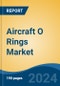 Aircraft O Rings Market - Global Industry Size, Share, Trends, Opportunity, & Forecast 2019-2029 - Product Image