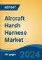 Aircraft Harsh Harness Market - Global Industry Size, Share, Trends, Opportunity, & Forecast 2019-2029 - Product Image