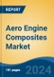 Aero Engine Composites Market - Global Industry Size, Share, Trends, Opportunity, & Forecast 2019-2029 - Product Image