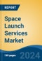 Space Launch Services Market - Global Industry Size, Share, Trends, Opportunity, & Forecast 2018-2028 - Product Thumbnail Image