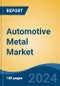 Automotive Metal Market - Global Industry Size, Share, Trends, Opportunity, & Forecast 2018-2028 - Product Image