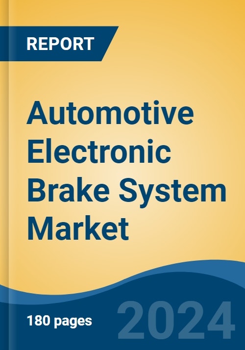 Automotive Electronic Brake System Market Global Industry Size, Share