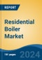 Residential Boiler Market - Global Industry Size, Share, Trends, Opportunity, & Forecast 2019-2029 - Product Image