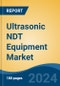 Ultrasonic NDT Equipment Market - Global Industry Size, Share, Trends, Opportunity & Forecast, 2019-2029F - Product Image