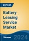 Battery Leasing Service Market - Global Industry Size, Share, Trends, Opportunity, & Forecast 2019-2029 - Product Image