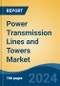 Power Transmission Lines and Towers Market - Global Industry Size, Share, Trends, Opportunity, & Forecast 2019-2029 - Product Image