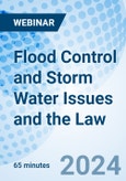 Flood Control and Storm Water Issues and the Law - Webinar (ONLINE EVENT: May 8, 2024)- Product Image