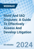Mold And IAQ Disputes: A Guide To Effectively Assess And Develop Litigation - Webinar (Recorded)- Product Image