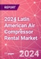 2024 Latin American Air Compressor Rental Market - Product Thumbnail Image