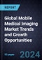 Global Mobile Medical Imaging Market Trends and Growth Opportunities - Product Thumbnail Image