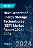 Next Generation Energy Storage Technologies (EST) Market Report 2024-2034- Product Image