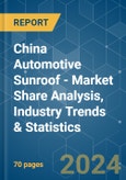 China Automotive Sunroof - Market Share Analysis, Industry Trends & Statistics, Growth Forecasts 2019 - 2029- Product Image