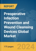 Preoperative Infection Prevention and Wound Cleansing Devices Global Market Report 2024- Product Image
