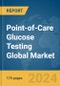 Point-of-Care Glucose Testing Global Market Report 2024 - Product Image
