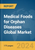 Medical Foods for Orphan Diseases Global Market Report 2024- Product Image