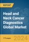 Head and Neck Cancer Diagnostics Global Market Report 2024 - Product Image