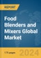 Food Blenders and Mixers Global Market Report 2024 - Product Image