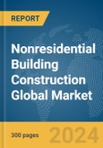 Nonresidential Building Construction Global Market Report 2024- Product Image