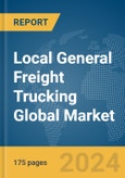 Local General Freight Trucking Global Market Report 2024- Product Image