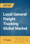 Local General Freight Trucking Global Market Report 2024 - Product Image