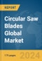 Circular Saw Blades Global Market Report 2024 - Product Thumbnail Image