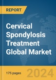 Cervical Spondylosis Treatment Global Market Report 2024- Product Image