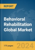 Behavioral Rehabilitation Global Market Report 2024- Product Image