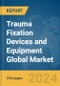 Trauma Fixation Devices and Equipment Global Market Report 2024 - Product Image