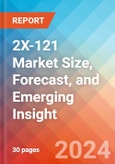 2X-121 Market Size, Forecast, and Emerging Insight - 2032- Product Image