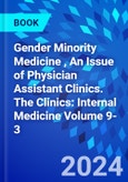 Gender Minority Medicine , An Issue of Physician Assistant Clinics. The Clinics: Internal Medicine Volume 9-3- Product Image