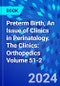 Preterm Birth, An Issue of Clinics in Perinatology. The Clinics: Orthopedics Volume 51-2 - Product Image